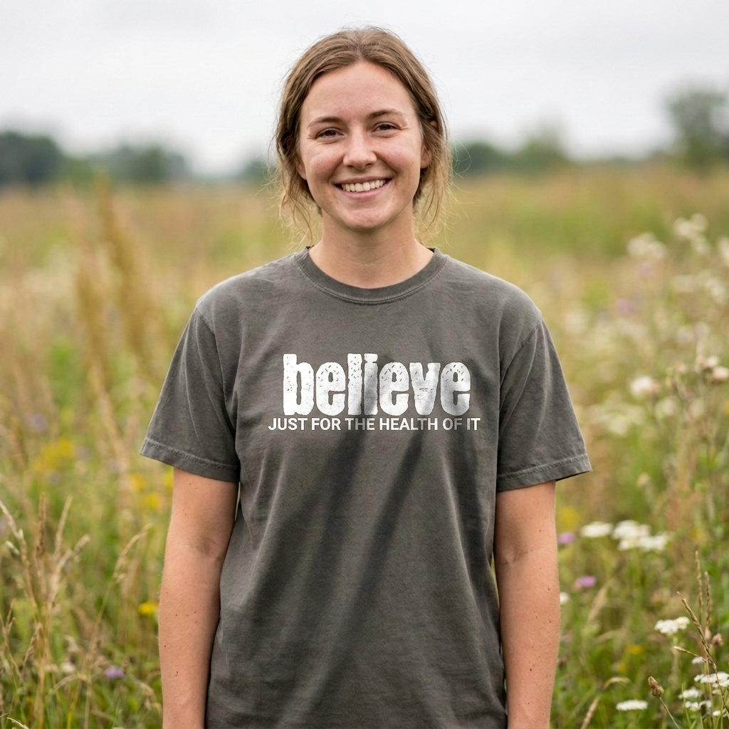 BELIEVE JUST FOR THE HEALTH OF IT | UNISEX | COTTON | 7 COLORS