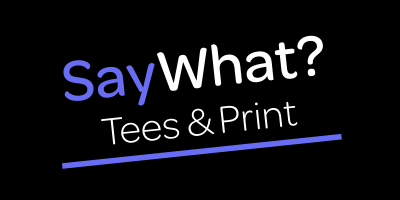 SayWhat? Tees & Print